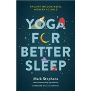Yoga for Better Sleep Ancient Wisdom Meets Modern Science by Stephens, Mark; Kempton, Sally, 9781623173630