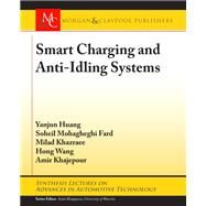 Smart Charging and Anti-idling Systems by Huang, Yanjun; Fard, Soheil Mohagheghi; Khazraee, Milad; Wang, Hong; Khajepour, Amir, 9781681733630