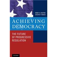 Achieving Democracy The Future of Progressive Regulation by Shapiro, Sidney A.; Tomain, Joseph P., 9780190233631