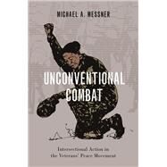 Unconventional Combat Intersectional Action in the Veterans' Peace Movement by Messner, Michael A., 9780197573631