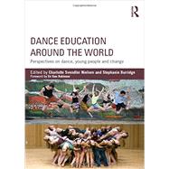 Dance Education around the World: Perspectives on Dance, Young People and Change by Nielsen; Charlotte Svendler, 9780415743631