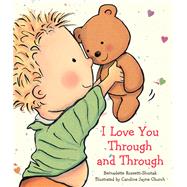 I Love You Through and Through by Rossetti-Shustak, Bernadette; Church, Caroline Jayne, 9780439673631