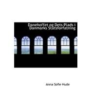 Danehoffet Og Dets Plads I Danmarks Statsforfatning by Hude, Anna Sofie, 9780554653631