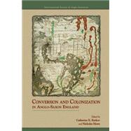 Conversion And Colonization in Anglo-saxon England by Karkov, Catherine E.; Howe, Nicholas, 9780866983631