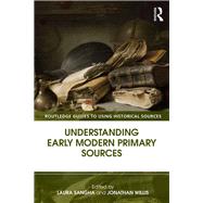 Understanding Early Modern Primary Sources by Sangha; Laura, 9781138823631