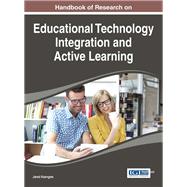 Handbook of Research on Educational Technology Integration and Active Learning by Keengwe, Jared, 9781466683631