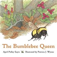The Bumblebee Queen by Sayre, April Pulley; Wynne, Patricia J., 9781570913631