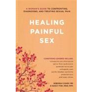 Healing Painful Sex A Woman's Guide to Confronting, Diagnosing, and Treating Sexual Pain by Coady, Deborah; Fish, Nancy, 9781580053631