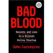 Bad Blood Secrets and Lies in a Silicon Valley Startup by CARREYROU, JOHN, 9781984833631