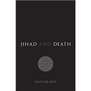 Jihad and Death The Global Appeal of Islamic State by Roy, Olivier, 9780190843632