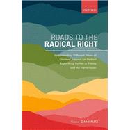 Roads to the Radical Right Understanding Different Forms of Electoral Support for Radical Right-Wing Parties in France and the Netherlands by Damhuis, Koen, 9780198863632