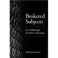 Brokered Subjects by Bernstein, Elizabeth, 9780226573632