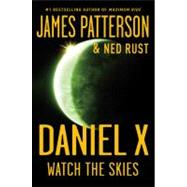 Daniel X: Watch the Skies by Patterson, James; Rust, Ned, 9780316043632
