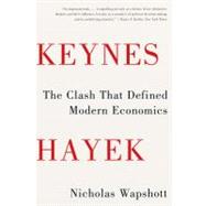 Keynes Hayek The Clash that Defined Modern Economics by Wapshott, Nicholas, 9780393343632