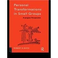 Personal Transformations in Small Groups: A Jungian Perspective by Boyd,Robert D., 9780415043632