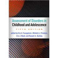 Assessment of Disorders in Childhood and Adolescence by Youngstrom, Eric A.; Prinstein, Mitchell J.; Mash, Eric J.; Barkley, Russell A., 9781462543632