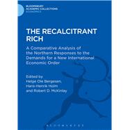 The Recalcitrant Rich A Comparative Analysis of the Northern Responses to the Demands for a New International Economic Order by Bergesen, Helge Ole; Holm, Hans-Henrik; McKinlay, Robert D., 9781472513632