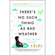 There's No Such Thing as Bad Weather A Scandinavian Mom's Secrets for Raising Healthy, Resilient, and Confident Kids (from Friluftsliv to Hygge) by Mcgurk, Linda keson, 9781501143632