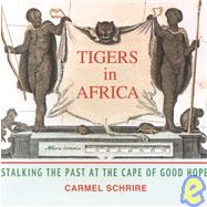 Tigers in Africa: Stalking the Past at the Cape of Good Hope by Schrire, Carmel, 9781919713632