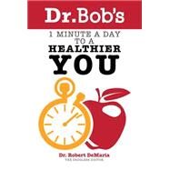 Dr. Bob's 1 Minute a Day to a Healthier You by Demaria, Robert, 9780768403633
