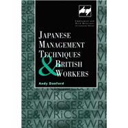Japanese Management Techniques and British Workers by Danford,Andy, 9781138973633