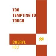 Too Tempting to Touch by Holt, Cheryl, 9781250053633