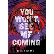 You Won't See Me Coming by Orlando, Kristen, 9781250123633