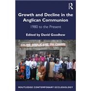 Growth and Decline in the Anglican Communion: 1980 to the Present by Goodhew,David;Goodhew,David, 9781472433633