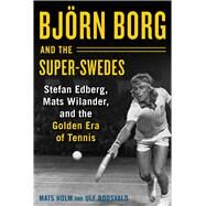 Bjrn Borg and the Super-swedes by Holm, Mats; Roosvald, Ulf; Palmcrantz, Cecilia, 9781510733633