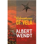 The Adventures of Vela by Wendt, Albert, 9781869693633