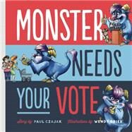 Monster Needs Your Vote by Czajak, Paul; Grieb, Wendy, 9781938063633