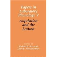 Papers in Laboratory Phonology V: Acquisition and the Lexicon by Edited by Michael B. Broe , Janet B. Pierrehumbert, 9780521643634