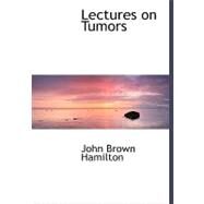 Lectures on Tumors by Hamilton, John Brown, 9780554483634