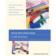 How to Start a Home-based Craft Business by Oberrecht, Kenn; Lewis, Patrice, 9780762763634