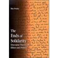 The Ends of Solidarity: Discourse Theory in Ethics and Politics by Pensky, Max, 9780791473634