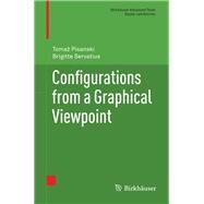 Configurations from a Graphical Viewpoint by Pisanski, Tomaz; Servatius, Brigitte, 9780817683634