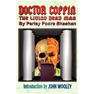 Doctor Coffin: The Living Dead Man by Sheehan, Perley Poore; Wooley, John, 9780978683634