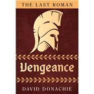 The Last Roman: Vengeance by David Donachie, 9781493073634