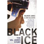 Black Ice The Val James Story by James, Valmore; Gallagher, John, 9781770413634