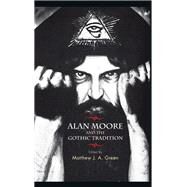 Alan Moore and the Gothic tradition by Green, Matthew J. A., 9781784993634
