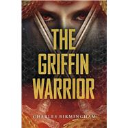 The Griffin Warrior by Birmingham, Charles, 9798317823634