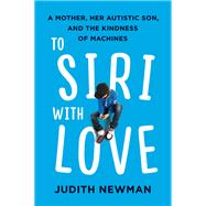 To Siri With Love by Newman, Judith, 9780062413635