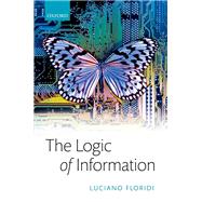 The Logic of Information A Theory of Philosophy as Conceptual Design by Floridi, Luciano, 9780198833635