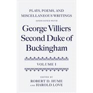Plays, Poems, and Miscellaneous Writings associated with George Villiers, Second Duke of Buckingham Volume I by Hume, Robert D.; Love, Harold, 9780199203635