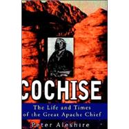 Cochise : The Life and Times of the Great Apache Chief by Aleshire, Peter, 9780471383635