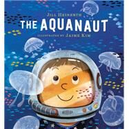 The Aquanaut by Heinerth, Jill; Kim, Jaime, 9780735263635