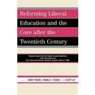 Reforming Liberal Education and the Core after the Twentieth Century Selected Papers from the Eighth Annual Conference of the Association for Core Texts and Courses Montreal, Canada April 4-7, 2002 by Wudel, Darcy; Weber, Ronald J.; Lee, Scott; Hamaker, Charles; Sweeney, Frances M.; Buerke, Don; Harper, Mary Catherine; Kirkland, Ann; Castro, Joy; Groarke, Leo; Smith, Rowland; Walter, James F.; Lee, J. Scott; Pittas, Peggy; Eden, Kathy; Freedman, Ariela, 9780761833635