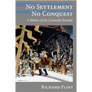 No Settlement, No Conquest: A History of the Coronado Entrada by Flint, Richard, 9780826343635