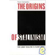 Origins of Stalinism: From Leninist Revolution to Stalinist Society: From Leninist Revolution to Stalinist Society by Campeanu,Pavel, 9780873323635