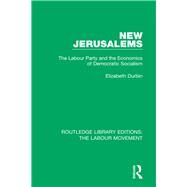 New Jerusalems: The Labour Party and the Economics of Democratic Socialism by Durbin; Elizabeth, 9781138333635